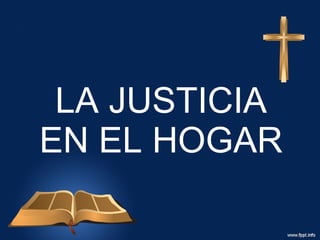 LA JUSTICIA EN EL HOGAR 