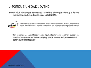 ¿ PORQUE UNIDAD JOVEN?
Ana Karolina Rojas H. 2013
 