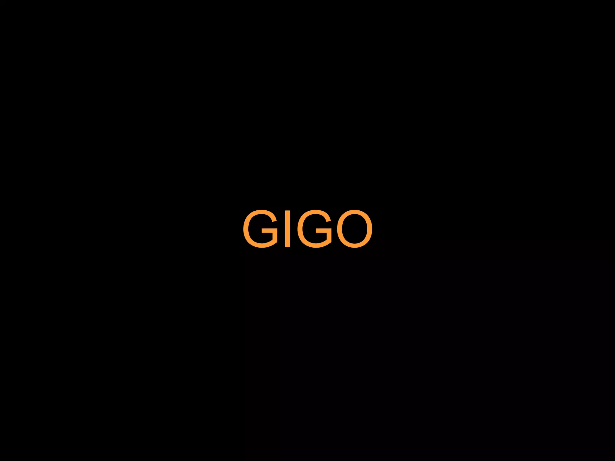 GIGO
 