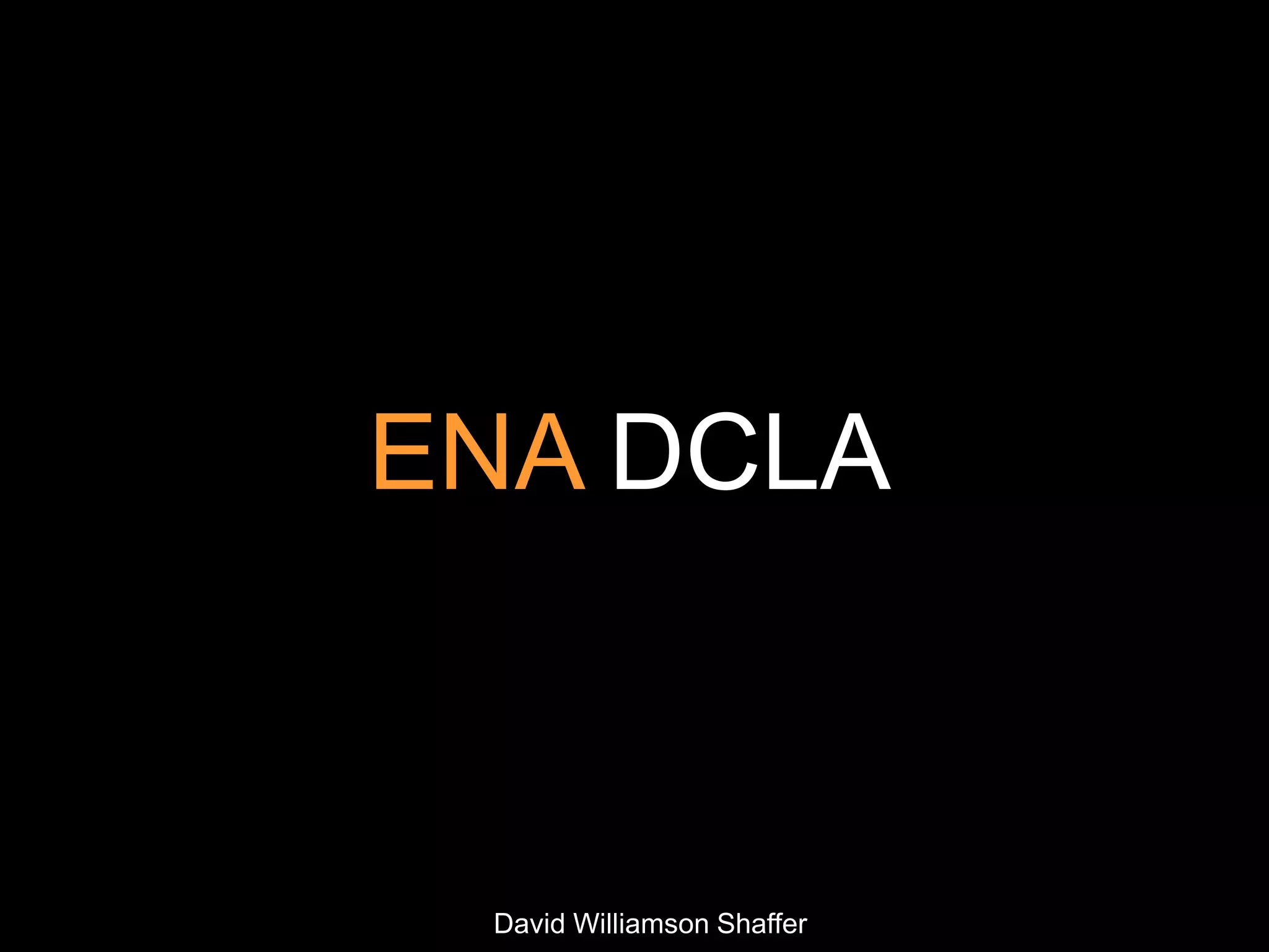 ENA DCLA



 David Williamson Shaffer
 