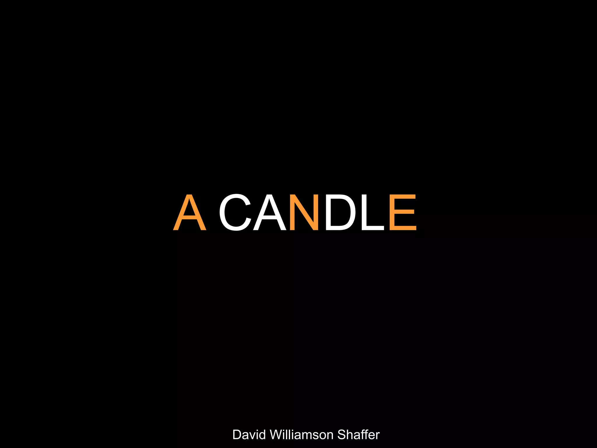 A CANDLE



 David Williamson Shaffer
 