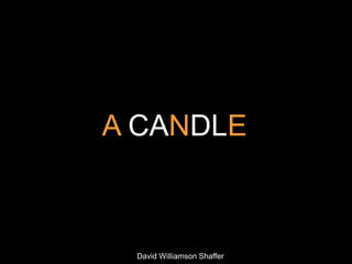 A CANDLE



 David Williamson Shaffer
 