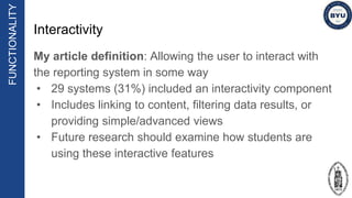 Interactivity
My article definition: Allowing the user to interact with
the reporting system in some way
• 29 systems (31%...