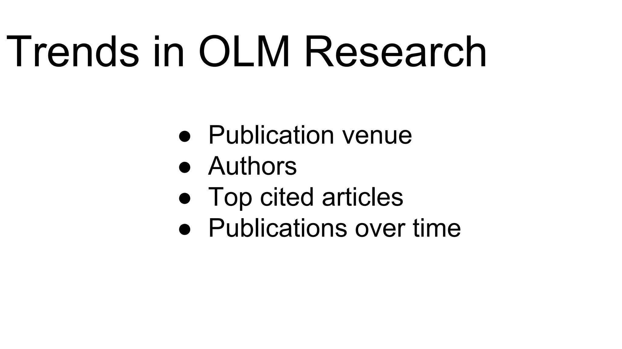 Trends in OLM Research
● Publication venue
● Authors
● Top cited articles
● Publications over time
 