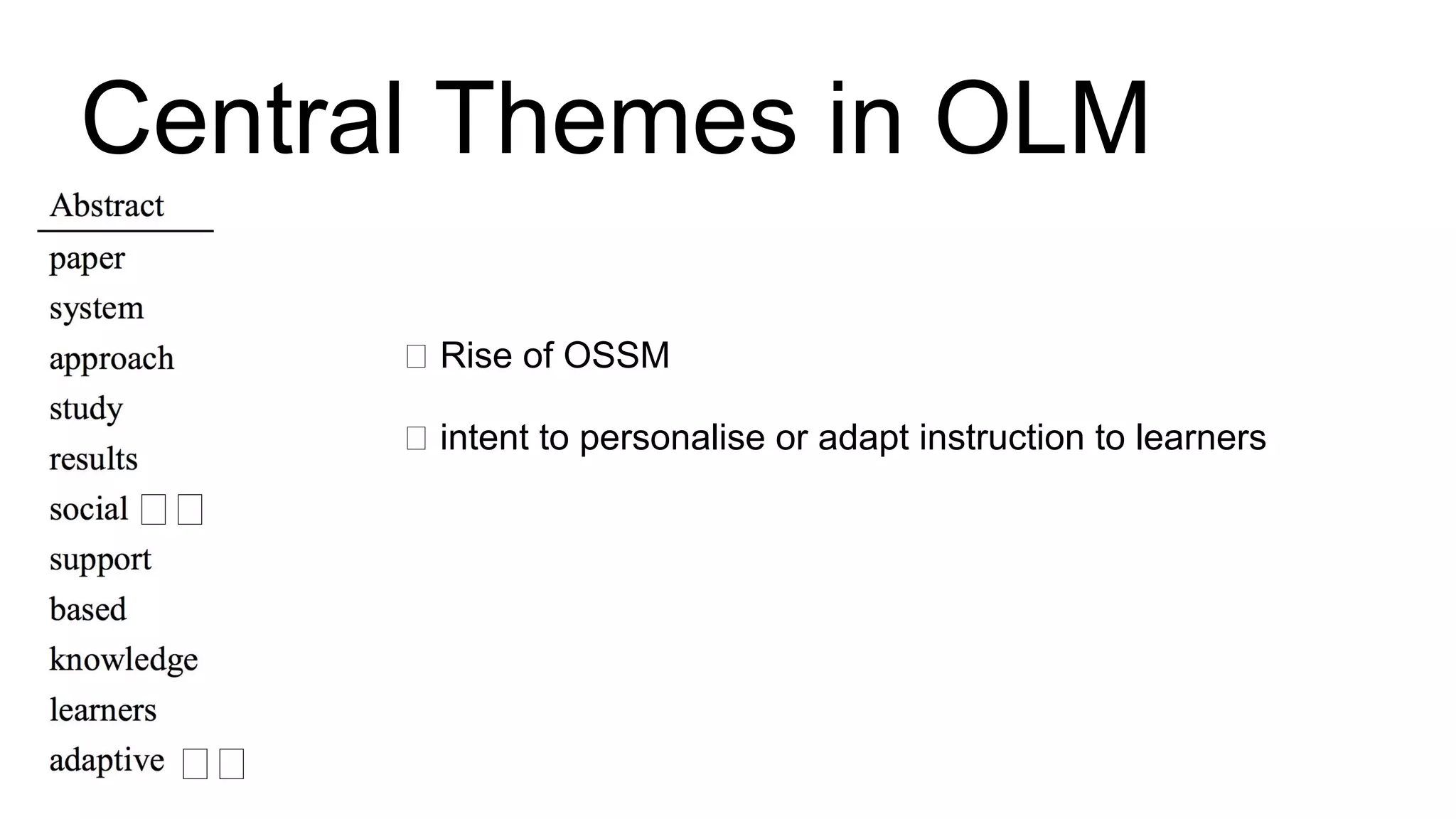 Rise of OSSM
intent to personalise or adapt instruction to learners
Central Themes in OLM
 