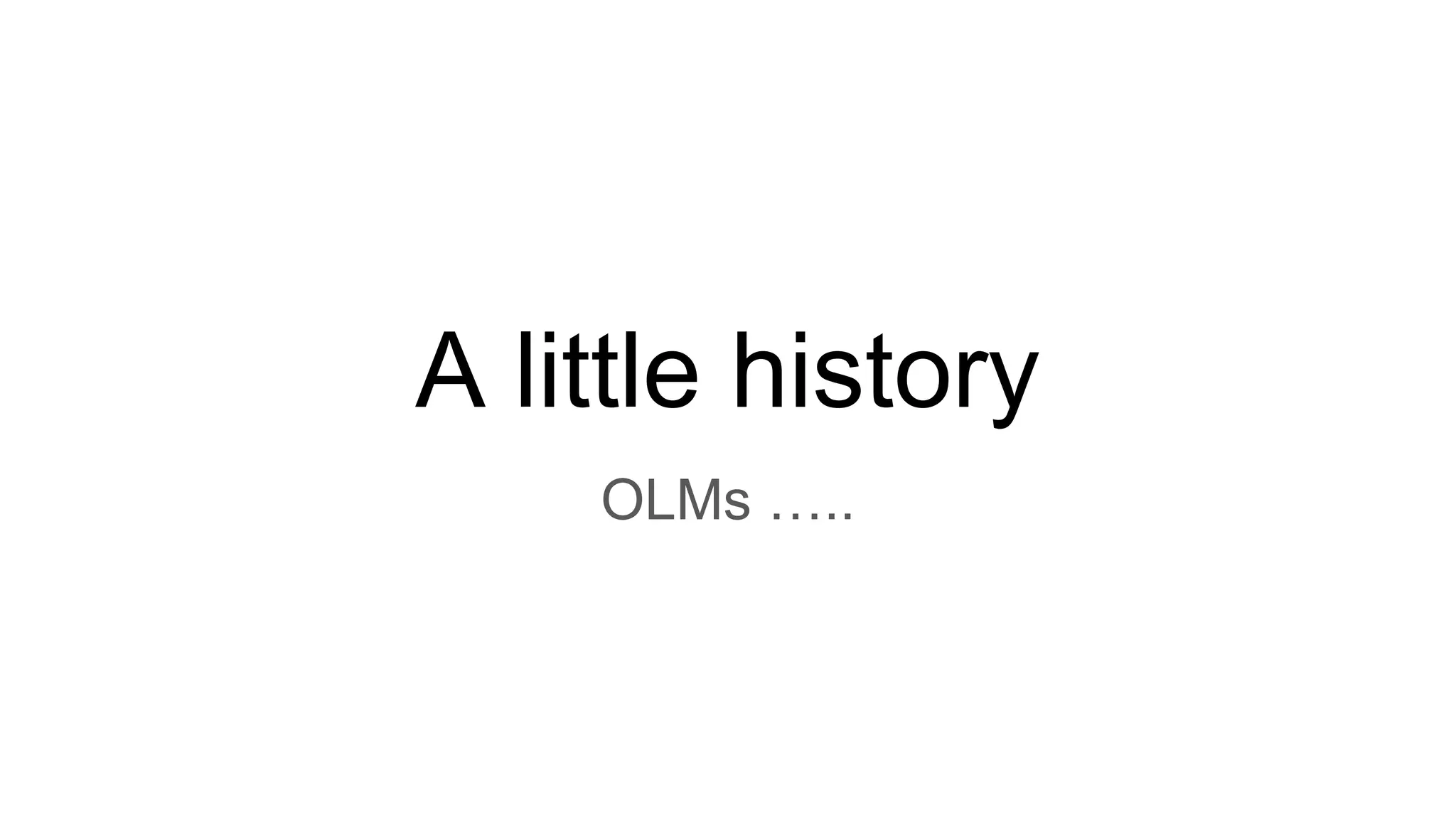 A little history
OLMs …..
 