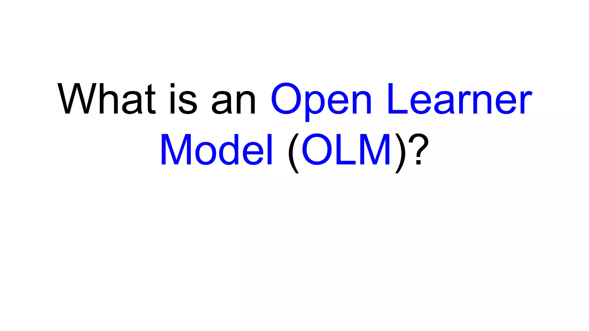 What is an Open Learner
Model (OLM)?
 