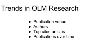 Trends in OLM Research
● Publication venue
● Authors
● Top cited articles
● Publications over time
 