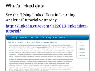 What’s linked data
See the “Using Linked Data in Learning
Analytics” tutorial yesterday
http://linkedu.eu/event/lak2013-linkeddata-
tutorial/
 