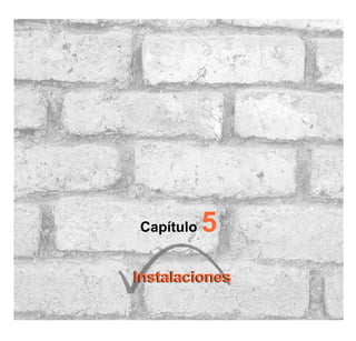 Capítulo 5
InstalacionesInstalaciones
 