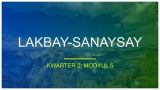 LAKBAY-SANAYSAY
KWARTER 2: MODYUL 5
 