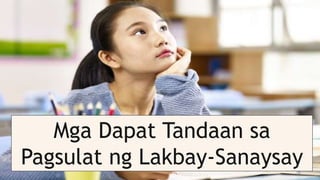Mga Dapat Tandaan sa
Pagsulat ng Lakbay-Sanaysay
 
