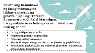 • Uri ng kaisipan ng sumulat.
• Panauhang ginamit sa pagsulat.
• Pokus ng lakbay-sanaysay.
• Mga realisasyon o mga natutuhan sa ginawang paglalakbay.
• Teknikal na pagkakasulat ng sanaysay (kaisahan, kalinawan,
kawastuhan, kaangkupan).
Narito ang halimbawa
ng isang mahusay na
lakbay-sanaysay na
ginawa nina Gng. Teresita.
Buensuceso at G. Ariel Marasigan.
Ito ay nakabase sa balangkas na makikita sa
loob ng kahon.
 