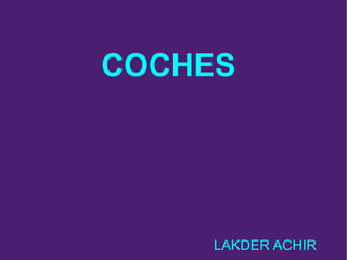 COCHES LAKDER ACHIR 