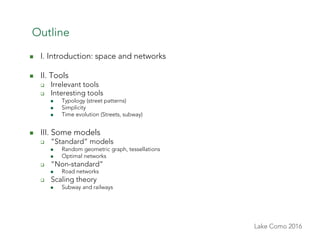 Lake Como 2016
Outline
n  I. Introduction: space and networks
n  II. Tools
q  Irrelevant tools
q  Interesting tools
n...