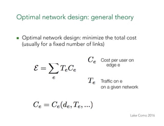 Lake Como 2016
Optimal network design: general theory
n  Optimal network design: minimize the total cost
(usually for a f...