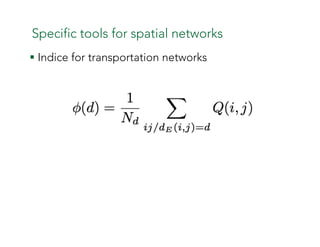 Specific tools for spatial networks
§ Indice for transportation networks
 