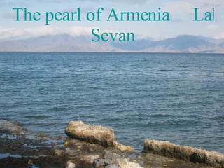The pearl of Armenia     Lake  Sevan 