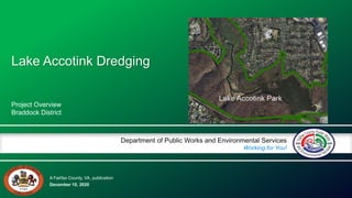 A Fairfax County, VA, publication
Department of Public Works and Environmental Services
Working for You!
December 10, 2020
Project Overview
Braddock District
Lake Accotink Dredging
 