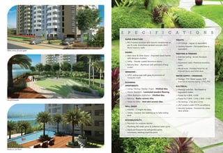 S P E C I F I C A T I O N S
SUPER STRUCTURE
RCC Framed structure with Seismic compliances as
per IS code, Autoclaved aerated concrete (AAC)
block masonry walls.
DOORS :
Main door & other doors - Imported wood frames
with designer shutters.
Utility - Powder coated Aluminum doors.
Balcony door - Aluminum with provision of bug
screen.
WINDOWS :
UPVC sliding type with glass & provision of
mosquito mesh.
FLOORING:
APARTMENTS:
Living / Dining / Family / Foyer - Vitrified tiles.
Master Bedroom - Laminated wooden flooring.
Other Bedrooms & Kitchen - Vitrified tiles.
Balcony - Rustic ceramic tiles.
Toilets & Utility - Anti-skid ceramic tiles.
WALL DADO:
Kitchen - 2' height tile dado.
Toilets - Ceramic tile cladding up to false ceiling
level.
KITCHEN/UTILITY:
Provision for modular kitchen
Plumbing-RO water point & Softened water point.
Electrical-Provision for refrigerator point,
microwave, washing machine point.
q
q
q
q
q
q
q
q
q
q
q
q
q
q
q
TOILETS:
CP Fittings - Jaguar or equivalent.
Sanitary fixtures – Parryware/Cera or
equivalent.
PAINTING & FINISHES:
Internal Ceiling : Acrylic Emulsion
Paint.
Apartment walls : Premium emulsion
paint.
Wood work : Polished finish for all
internal doors and toilet door .
WATER SUPPLY / DRAINAGE:
Sewage : PVC Water supply, WTP
External & Internal piping : CPVC/PVC.
ELECTRICAL:
Modular switches : Northwest or
equivalent makes.
Power for 4 BHK : 6 KW.
Power for 3 BHK : 5 KW, 2 BHK : 4 KW.
DG backup : 2 kw and 1.5 kw
Security Systems : Provision for video
door phone.
q
q
q
q
q
q
q
q
q
q
q
q
24/7 project under CCTV surveillance
Main entry & exit gate
Amphitheater
Pools in 1st floor
 