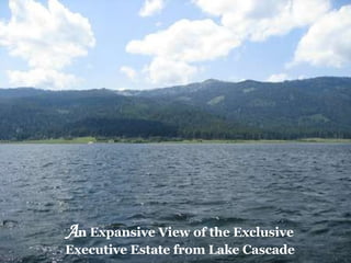 A n Expansive View of the Exclusive Executive Estate from Lake Cascade 