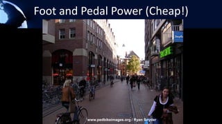 Foot and Pedal Power (Cheap!)www.pedbikeimages.org / Ryan Snyder