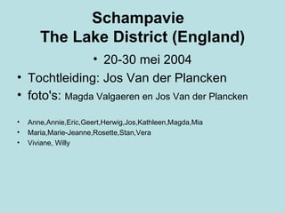 Schampavie  The Lake District (England) ,[object Object],[object Object],[object Object],[object Object],[object Object],[object Object]