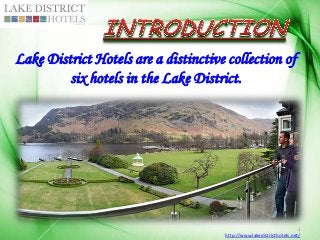 Lake District Hotels are a distinctive collection of
six hotels in the Lake District.

1
http://www.lakedistricthotels.net/

 