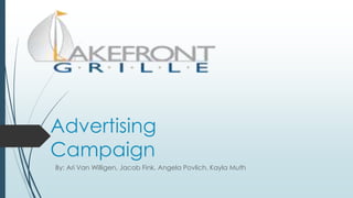 Advertising 
Campaign 
By: Ari Van Willigen, Jacob Fink, Angela Povlich, Kayla Muth 
 