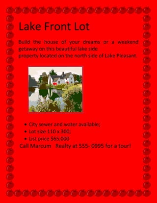 Lake Front Lot<br />Build the house of your dreams or a weekend getaway on this beautiful lake side <br />property located on the north side of Lake Pleasant.<br />               <br />City sewer and water available;<br />Lot size 110 x 300;<br />List price $65,000<br />Call Marcum   Realty at 555- 0995 for a tour!<br />