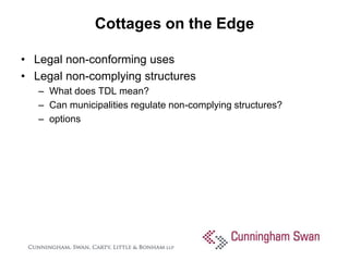 Cottages on the Edge

• Legal non-conforming uses
• Legal non-complying structures
   – What does TDL mean?
   – Can munic...