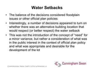 Water Setbacks
• The balance of the decisions considered floodplain
  issues or other official plan policies
• Interesting...