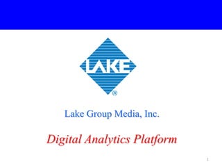 Lake Group Media, Inc. 
Digital Analytics Platform 1 
 