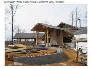 Construction Photos of Lake House at Center Hill Lake, Tennessee   