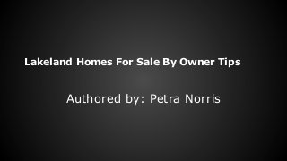 Lakeland Homes For Sale By Owner Tips

Authored by: Petra Norris

 