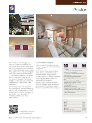 Ambleside_pages_numbered         17/11/11          16:57        Page 115




                                                                                                                           The Ambleside area




                                                                                                                             Ralston




         This boutique luxury cottage, in a                  Accommodation in detail
         peaceful corner of Ambleside, has                   Entrance hall with feature glass wall
                                                                                                          REF                CHANGE               SLEEPS

         plenty of eclectic treats in store. Within          looking through to the interconnected
                                                                                                        829                    Fri                  6
         the traditional Lakeland stone exterior,            living areas.                              1 king size
         you'll find breathtakingly contemporary                                                        2 super king size or twin (Please specify
                                                             Ultra-modern dining area with glass
         living spaces and 3 seductive king-size                                                        preference when booking)
                                                             table, sharing a sleek 'white' colour
         bedroom suites that appear straight                                                            3 luxurious en-suite bathroom facilities with
                                                             scheme with the designer fitted            power showers
         out of a glossy magazine. Crisp whites,
                                                             kitchen. Living room with luxury leather   Gas central and under floor heating
         sleek marble and modern woods                                                                  Central village setting
                                                             furnishings and glass doors to the
         combine with indulgent furnishings                                                             WI-FI
                                                             secluded furnished patio.
         and 21st century technology to create                                                          Ground floor cloakroom/4th WC/wash basin
         a little piece of 5 star London in the              Upstairs to the 3 king-size bedroom        Washing machine and tumble dryer
                                                                                                        Double electric oven
         Lake District.                                      suites with luxury en-suite bathrooms.
                                                                                                        5 ring gas hob
                                                             One has seasonal glimpses of Lake          Microwave and dishwasher
         Even three couples can relax and
                                                             Windermere, another has a splash TV!       Fridge and freezer and wine fridge
         enjoy their space, perhaps gathering
                                                                                                        Courtyard patio with furniture, floor lights and
         for an al-fresco drink on the secluded                                                         water feature
         patio, dining in together, or strolling to                                                     2 visitor parking permits
         sample the evening delights of                                                                 No pets
         Ambleside and the lake shore.
         What a place!

                                                                                                        Price list
                                                                                                           Low                                   £565
                                                                                                           Mid                                   £695
                                                                                                           High                                  £775
                                                                                                           Peak                                  £875
                                                                                                           Premium                               £1095
                                                                                                           Christmas/New Year                    £1200
                           Scan this with your smart phone                                              See inside back cover for calendar
                           to view this property online



         Book a nearby leisure club online at lakelovers.co.uk                                                                                          115
 