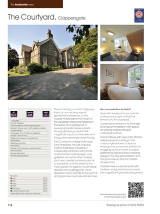 Ambleside_pages numbered               14/11/11     15:38     Page 116




      The Ambleside area




    The Courtyard, Clappersgate




                                                    This enchanting romantic hideaway         Accommodation in detail
          REF           CHANGE             SLEEPS   is part of an imposing original           A private drive leads to your private
      831                Sat                2       gentleman's residence, a mile             parking space, right outside the
                                                    outside Ambleside at the mouth of         entrance to the courtyard.
      1 king size
      Electric heating
                                                    the Langdale Valley and nestled on
                                                                                              Conservatory entrance to the single-
      Feature electric woodburning stove            the slopes of Loughrigg Fell. A
                                                                                              level accommodation, with space
      Modern shower room with double cubicle        sweeping private driveway leads
      Conservatory                                                                            for walking clobber and soft-
                                                    through glorious grounds to this
      2 lounges, one of which is galleried                                                    cushioned furniture.
      Electric oven & hob
                                                    magnificent spot, and the views from
      Fridge with freezer compartment               the gardens are simply breathtaking.      Dining hallway with open-plan kitchen,
      Dishwasher                                                                              well-equipped for eating in. The
                                                    The Courtyard is a delightfully topsy
      Washing machine                                                                         cosy lounge features a fabulous
      Microwave                                     turvy hideaway. The use of space
                                                                                              wrap-around corner sofa, perfect for
      Gardens with private courtyard patio          is rather ingenious, including a
      Patio furniture                                                                         snuggling up for a movie. A unique
                                                    conservatory entrance with comfy
      Secure bike store                                                                       galleried lounge provides a reading
                                                    chairs and two cosy lounges - one
      Private parking space                                                                   escape! The king-size bedroom is on
                                                    galleried above the other. Outside,
                                                                                              the ground level, as is the modern
                                                    you have a prettily furnished patio all
                                                                                              shower room.
                                                    to yourselves, and the extent of the
                                                    main gardens to explore. A path leads     Outside there is a private patio with
                                                    directly onto Loughrigg Fell - it's an    furniture, and guests have access to
                                                    absolute must to wander to the summit     the magnificent grounds and gardens.
      Price list                                    and gaze down over Lake Windermere.
         Low                               £320
         Mid                               £355
         High                              £425
         Peak                              £495
         Premium                           £525
         Christmas/New Year                £525
      See inside back cover for calendar                                                      Scan this with your smart phone
                                                                                                  to view this property online



    116                                                                                               Bookings by phone 015394 88855
 