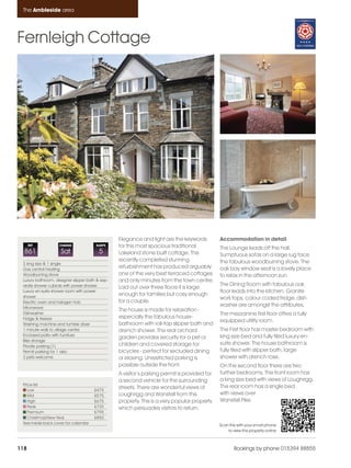 Ambleside_pages_numbered                17/11/11      16:43      Page 118




      The Ambleside area




    Fernleigh Cottage




                                                      Elegance and light are the keywords          Accommodation in detail
          REF            CHANGE             SLEEPS    for this most spacious traditional           The Lounge leads off the hall.
      861                 Sat                 5       Lakeland stone built cottage. The            Sumptuous sofas on a large rug face
                                                      recently completed stunning                  the fabulous woodburning stove. The
      2 king size & 1 single
      Gas central heating
                                                      refurbishment has produced arguably          oak bay window seat is a lovely place
      Woodburning stove                               one of the very best terraced cottages       to relax in the afternoon sun.
      Luxury bathroom, designer slipper bath & sep-   and only minutes from the town centre.
      arate shower cubicle with power shower                                                       The Dining Room with fabulous oak
                                                      Laid out over three floors it is large
      Luxury en-suite shower room with power                                                       floor leads into the kitchen. Granite
      shower
                                                      enough for families but cosy enough
                                                                                                   work tops, colour coded fridge, dish
      Electric oven and halogen hob                   for a couple.
      Microwave
                                                                                                   washer are amongst the attributes.
                                                      The house is made for relaxation -
      Dishwasher                                                                                   The mezzanine first floor offers a fully
      Fridge & freezer                                especially the fabulous house-
                                                                                                   equipped utility room.
      Washing machine and tumble dryer                bathroom with roll-top slipper bath and
      1 minute walk to village centre                 drench shower. The rear orchard              The First floor has master bedroom with
      Enclosed patio with furniture                                                                king size bed and fully tiled luxury en-
                                                      garden provides security for a pet or
      Bike storage
      Private parking (1)                             children and covered storage for             suite shower. The house bathroom is
      Permit parking for 1 also                       bicycles - perfect for secluded dining       fully tiled with slipper bath, large
      2 pets welcome                                  or elaxing. Unrestricted parking is          shower with drench rose.
                                                      possible outside the front.                  On the second floor there are two
                                                      A visitor’s parking permit is provided for   further bedrooms. The front room has
                                                      a second vehicle for the surrounding         a king size bed with views of Loughrigg.
      Price list                                                                                   The rear room has a single bed
         Low                               £475
                                                      streets. There are wonderful views of
         Mid                               £575       Loughrigg and Wansfell from this             with views over
         High                              £675       property. This is a very popular property    Wansfell Pike.
         Peak                              £725       which persuades visitors to return.
         Premium                           £795
         Christmas/New Year                £850
      See inside back cover for calendar                                                           Scan this with your smart phone
                                                                                                       to view this property online



    118                                                                                                    Bookings by phone 015394 88855
 