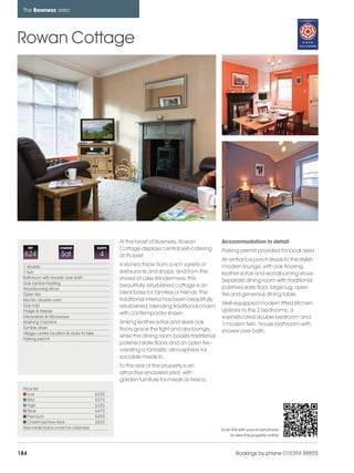bowness_pages_numbered                17/11/11           15:44    Page 184




      The Bowness area




    Rowan Cottage




                                                          At the heart of Bowness, Rowan              Accommodation in detail
          REF             CHANGE                SLEEPS    Cottage displays central self-catering      Parking permit provided for local area.
      624                  Sat                   4        at it's best.
                                                                                                      An entrance porch leads to the stylish
      1 double                                            A stone's throw from a rich variety of      modern lounge, with oak flooring,
      1 twin                                              restaurants and shops, and from the         leather sofas and woodburning stove.
      Bathroom with shower over bath                      shores of Lake Windermere, this
      Gas central heating
                                                                                                      Separate dining room with traditional
                                                          beautifully refurbished cottage is an       polished slate floor, large rug, open
      Woodburning stove
      Open fire                                           ideal base for families or friends. The     fire and generous dining table.
      Electric double oven                                traditional interior has been beautifully
      Gas hob                                                                                         Well-equipped modern fitted kitchen.
                                                          refurbished, blending traditional charm
      Fridge & freezer                                                                                Upstairs to the 2 bedrooms; a
                                                          with contemporary sheen.
      Dishwasher & Microwave                                                                          sophisticated double bedroom and
      Washing machine                                     Sinking leather sofas and sleek oak         1modern twin. House bathroom with
      Tumble dryer                                        floors grace the light and airy lounge,
      Village centre location & close to lake                                                         shower over bath.
      Parking permit
                                                          while the dining room boasts traditional
                                                          polished slate floors and an open fire -
                                                          creating a fantastic atmosphere for
                                                          sociable meals in.
                                                          To the rear of the property is an
                                                          attractive enclosed yard, with
                                                          garden furniture for meals al-fresco.
      Price list
         Low                                    £325
         Mid                                    £375
         High                                   £425
         Peak                                   £475
         Premium                                £495
         Christmas/New Year                     £525
      See inside back cover for calendar                                                              Scan this with your smart phone
                                                                                                          to view this property online



    184                                                                                                       Bookings by phone 015394 88855
 