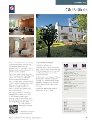 bowness_pages_numbered        15/11/11          11:00        Page 185




                                                                                                                           The Bowness area




                                                                                                           Old Belfield




         This luxurious retreat forms one wing of            Accommodation in detail
         an impressive period property, with                 Private parking for 3 cars.
                                                                                                          REF             CHANGE             SLEEPS

         breathtaking views over Lake                                                                   649                Sat                5
                                                             Impressive entrance hall with glazed
         Windermere from the first floor, and a
                                                             doors to the living room, with large bay   1 king size four poster, 1 iron double
         peaceful setting within half an acre of                                                        1 single
                                                             window, luxury leather furnishings and
         private wooded gardens.                                                                        Gas central heating
                                                             woodburning stove. Formal dining           Woodburning stove, Open fire
         The location is peacefully elevated,                room with open fire.                       Bathroom power shower over "P" shaped bath
         within very easy reach of both Bowness                                                         Lake views
                                                             Contemporary, well-equipped kitchen.
         village and the shores of the lake.                                                            Electric oven, Gas hob
                                                             Upstairs to the 2 double bedrooms          Microwave, Dishwasher
         Inside, Old Belfield displays the
                                                             (one with four-poster bed) and single      Fridge & freezer
         elegance and flair of a stylish country
                                                             bedroom; with lake or garden views.        Washer / dryer
         house. The elaborate wood-panelled                                                             Half acre garden with lawned terrace and
                                                             Luxury house bathroom with shower
         living room is brightened by an                                                                slate sun terrace with furniture
                                                             over bath.                                 Private parking for 3 cars
         enormous window, furnished in
                                                             Outside, the garden and terraces           Secure bike store
         luxurious leather and warmed by a
                                                                                                        No pets
         woodburning stove.                                  are a haven on sunny days.
         Special occasions are served by a
         fabulous formal dining room, and
         al-fresco life is a dream. Every
         bedroom has a lovely outlook, and
         the bathroom is fit for any 5 star hotel.
                                                                                                        Price list
         An unforgettable escape or two                                                                    Low                               £350
                            couples, family or                                                             Mid                               £495
                            sociable gatherings.                                                           High                              £595
                                                                                                           Peak                              £695
                                                                                                           Premium                           £750
                                                                                                           Christmas/New Year                £795
                           Scan this with your smart phone                                              See inside back cover for calendar
                           to view this property online



         Book a nearby leisure club online at lakelovers.co.uk                                                                                    185
 