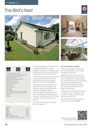 bowness_pages_numbered                 15/11/11         11:05    Page 190




      The Bowness area




    The Bird’s Nest




                                                         The beautiful garden at The Bird's Nest      Accommodation in detail:
          REF             CHANGE               SLEEPS    makes this 3 bedroom modern                  Enter via the bushes and flowers of
      741                  Sat                     6     bungalow a little slice of paradise, and     the enclosed garden and through
                                                         the glorious surroundings offer the best     the large conservatory.
      1 king size, 1 double, 1 twin
      Peaceful setting yet close to village life
                                                         of the Lake District on your doorstep.
                                                                                                      Stylish living room with corner sofa,
      Far reaching mountain views                        It's ideal for families or groups who want
      Gas central heating
                                                                                                      TV/DVD and gas woodburning-effect
                                                         to enjoy nearby Bowness and Lake             stove. The living room is adjoined by
      Bathroom with shower over bath
      En-suite shower room                               Windermere, or simplu spend lazy             the well-equipped kitchen with electric
      Wonderful conservatory                             days on the patio or in the garden.          hob, oven and dishwasher and
      Electric oven/hob
      Microwave
                                                         Soak up the sun on wintry days in the        washing machine/dryer, as well as
      Fridge & freezer                                   warmth of the conservatory, or eat           sophisticated dining room that's
      Dishwasher                                         al-fresco meals on the patio before          ideal for entertaining.
      Washer/dryer                                       retiring to the stylish living room.
      Short walk to the village centre and lake                                                       Three colour co-ordinated bedrooms
      Glorious garden with patio and garden
                                                         Stunning walks start straight from the       (1 king-size, 1 twin, 1 double) 1 with
      furniture                                          door, including up to the Biskey Howe        en-suite. One separate bathroom
      No pets                                            viewpoint above Bowness, from where          with shower over bath.
                                                         the whole of Lake Windermere can
                                                                                                      The gardens and patio are perfect
                                                         be seen.
                                                                                                      for summery days and BBQs!
                                                         Not only the birds want to build their
                                                         nest at this place!
      Price list
         Low                                  £395
         Mid                                  £495
         High                                 £595
         Peak                                 £695
         Premium                              £795
         Christmas/New Year                   £825
      See inside back cover for calendar                                                              Scan this with your smart phone
                                                                                                          to view this property online



    190                                                                                                       Bookings by phone 015394 88855
 