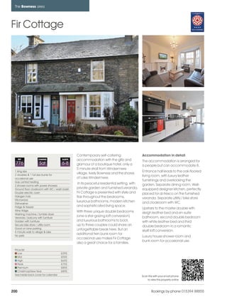 bowness_pages_numbered              15/11/11        11:37    Page 200




      The Bowness area




    Fir Cottage




                                                     Contemporary self-catering                   Accommodation in detail
          REF           CHANGE             SLEEPS    accommodation with the glitz and             The accommodation is arranged for
      776                Sat               6-8       glamour of a boutique hotel, only a          6 people but can accommodate 8.
                                                     5 minute stroll from Windermere
      1 king size                                                                                 Entrance hall leads to the oak-floored
      2 doubles & 1 full size bunks for
                                                     village, lively Bowness and the shores
                                                                                                  living room, with luxury leather
      occasional use                                 of Lake Windermere.
      Gas central heating
                                                                                                  furnishings and overlooking the
                                                      In its peaceful residential setting, with   garden. Separate dining room. Well-
      2 shower rooms with power showers
      Ground floor cloakroom with WC / wash basin    private garden and furnished veranda,        equipped designer kitchen, perfectly
      Double electric oven                           Fir Cottage is presented with style and      placed for al-fresco on the furnished
      Halogen hob                                    flair throughout the bedrooms,
      Microwave
                                                                                                  veranda. Separate utility / bike store
                                                     luxurious bathrooms, modern kitchen          and cloakroom with WC.
      Dishwasher
      Fridge & freezer                               and sophisticated living space.
                                                                                                  Upstairs to the master double with
      Wine fridge                                    With three unique double bedrooms
      Washing machine / tumble dryer                                                              sleigh leather bed and en-suite
      Veranda / balcony with furniture
                                                     (one a star-gazing loft conversion)          bathroom, second double bedroom
      Garden with furniture                          and luxurious bathrooms to boot,             with white leather bed and third
      Secure bike store / utility room               up to three couples could share an           double bedroom in a romantic
      Good on lane parking                           unforgettable break here. But an
      5 minute walk to village & lake                                                             skylit loft conversion.
      No pets
                                                     additional twin bunk room for
                                                                                                  Luxury house shower room and
                                                     occasional use makes Fir Cottage
                                                                                                  bunk room for occasional use.
                                                     also a great choice for a families.
      Price list
         Low                               £395
         Mid                               £555
         High                              £655
         Peak                              £755
         Premium                           £855
         Christmas/New Year                £895
      See inside back cover for calendar                                                          Scan this with your smart phone
                                                                                                      to view this property online



    200                                                                                                   Bookings by phone 015394 88855
 