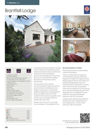 bowness_pages_numbered              15/11/11        11:40    Page 208




      The Bowness area




    Brantfell Lodge




                                                     This superb detached Lakeland holiday        Accommodation in detail
          REF           CHANGE             SLEEPS    home makes a wonderfully peaceful            Private drive leads to ample parking
      823                Sat                6        retreat for family or friends; private and   outside the property.
                                                     restful at the foot of Brantfell (a
      1 king size, 2 double                                                                       Entrance hall leads to lounge with
      Gas central heating
                                                     spectacular walk right from your door)
                                                                                                  comfortable furnishings, traditional
      Bathroom with power shower over bath           yet only a 5 minute stroll to bustling
                                                                                                  fireplace and light from large windows.
      En-suite bathroom with corner bath             Bowness and the shores of Lake
      En-suite cloakroom with washbasin & 3rd WC                                                  Well-equipped kitchen with utility room
                                                     Windermere.
      2 dressing rooms                                                                            leading to large garden (with sun
      Electric oven & hob                            The standard of self-catering                house). Kitchen is open plan to dining
      Fridge Freezer                                 accommodation is fabulous, with the
      Microwave
                                                                                                  room, with family-size dining table.
                                                     look and feel of a traditional home.         There are two bedrooms on the ground
      Washer / dryer
      Superb enclosed garden                         Elegant neutral decor, warmed by             floor: King-sized double bedroom with
      Sun terrace/patio with furniture               traditional fireplaces and glossed with      dressing room and adjacent house
      Summerhouse / secure bike store                sleek and stylish bathrooms. Step
      Short stroll to village and lake
                                                                                                  bathroom, plus second double
                                                     outside to find a spacious garden, and       bedroom with W/C and basin.
      Pet welcome
      Private parking 3 cars                         make a quick and easy journey to
                                                                                                  A steep cabin-style staircase leads to
      No cot or high chair available                 Windermere Golf Club.
                                                                                                  the first floor suite: double bedroom
                                                     Please note: There is no cot or high         with dressing room, and en-suite
                                                     chair available in this property to hire.    bathroom with corner bath.

      Price list
         Low                               £395
         Mid                               £575
         High                              £735
         Peak                              £795
         Premium                           £895
         Christmas/New Year                £950
      See inside back cover for calendar                                                          Scan this with your smart phone
                                                                                                      to view this property online



    208                                                                                                   Bookings by phone 015394 88855
 