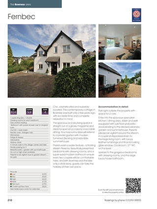 bowness_pages_numbered              15/11/11         11:48    Page 210




      The Bowness area




    Fernbec




                                                      Chic, sophisticated and superbly             Accommodation in detail
          REF            CHANGE             SLEEPS    located. This contemporary cottage in        Park right outside the property with
      824                Sat                  4       Bowness was built only a few years ago,      space for 2 cars.
                                                      with sociable time and complete
      1 super king size, 1 double                                                                  Enter into the spacious open plan
      Dressing rooms for each bedroom
                                                      relaxation in mind.
                                                                                                   kitchen / dining area, stylish and well-
      Gas central heating                             The spacious and airy living space is
       Bathroom with power shower over 'p' shaped
                                                                                                   equipped with oak floor and patio
                                                      straight out of a glossy magazine and        doors leading to the decked veranda,
      bath .
      2nd WC / wash basin                             ideal for special occasions or sociable      garden and summerhouse. Parents
      Electric oven, Halogen hob                      dining. Your lazy sunny days will extend     please be vigilant around the stream.
      Microwave                                       to a private garden with modern
      Fridge & freezer
                                                                                                   A couple of steps lead down to
                                                      furnished decking and adorable               the large living room, with luxury
      Dishwasher
      Washer /dryer                                   summerhouse.                                 leather furnishings and floor-to-ceiling
      5 minute walk to the village centre and lake    There's even a water feature - a trickling   glass window. Cloakroom / 2nd WC
      Private parking for 2
      Beautiful patio / garden with summerhouse
                                                      stream flows by. Beautifully presented       on this level.
      No cot or high chair available                  bedrooms with dressing rooms, and a          Upstairs to the gorgeous bedrooms
      Parents to be vigilant due to garden stream     super-sized modern bathroom ensure           with dressing rooms, and the large
      No pets                                         even two couples will be comfortable         luxury house bathroom.
                                                      here, and with Bowness and the lake
                                                      only a stroll away, guests can take this
                                                      holiday at their own pace.
      Price list
         Low                               £395
         Mid                               £520
         High                              £620
         Peak                              £735
         Premium                           £795
         Christmas/New Year                £820
      See inside back cover for calendar                                                           Scan this with your smart phone
                                                                                                       to view this property online



    210                                                                                                    Bookings by phone 015394 88855
 