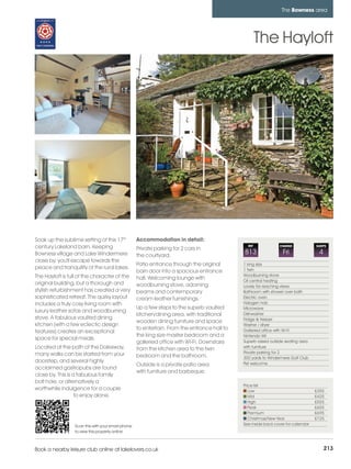 bowness_pages_numbered         15/11/11          12:06        Page 213




                                                                                                                           The Bowness area




                                                                                                                The Hayloft




          Soak up the sublime setting of this 17th            Accommodation in detail:
          century Lakeland barn. Keeping                      Private parking for 2 cars in
                                                                                                          REF              CHANGE            SLEEPS

          Bowness village and Lake Windermere                 the courtyard.
                                                                                                        813                 Fri               4
          close by, you'll escape towards the
                                                              Patio entrance through the original       1 king size
          peace and tranquility of the rural lakes.                                                     1 twin
                                                              barn door into a spacious entrance
          The Hayloft is full of the character of the                                                   Woodburning stove
                                                              hall. Welcoming lounge with               Oil central heating
          original building, but a thorough and               woodburning stove, adorning               Lovely far reaching views
          stylish refurbishment has created a very            beams and contemporary                    Bathroom with shower over bath
          sophisticated retreat. The quirky layout            cream leather furnishings.                Electric oven
          includes a truly cosy living room with                                                        Halogen hob
                                                              Up a few steps to the superb vaulted      Microwave
          luxury leather sofas and woodburning
                                                              kitchen/dining area, with traditional     Dishwasher
          stove. A fabulous vaulted dining                                                              Fridge & freezer
                                                              wooden dining furniture and space
          kitchen (with a few eclectic design                                                           Washer / dryer
                                                              to entertain. From the entrance hall to   Galleried office with WI-Fi
          features) creates an exceptional
                                                              the king size master bedroom and a        Nintendo Wii
          space for special meals.
                                                              galleried office with Wi-Fi. Downstairs   Superb raised outside seating area
          Located at the path of the Dalesway,                from the kitchen area to the twin         with furniture
          many walks can be started from your                                                           Private parking for 2
                                                              bedroom and the bathroom.                 300 yards to Windermere Golf Club
          doorstep, and several highly                                                                  Pet welcome
                                                              Outside is a private patio area
          acclaimed gastropubs are found
                                                              with furniture and barbeque.
          close by. This is a fabulous family
          bolt hole, or alternatively a
                                                                                                        Price list
          worthwhile indulgence for a couple                                                               Low                               £355
                             to enjoy alone.                                                               Mid                               £425
                                                                                                           High                              £555
                                                                                                           Peak                              £655
                                                                                                           Premium                           £695
                                                                                                           Christmas/New Year                £725
                            Scan this with your smart phone                                             See inside back cover for calendar
                            to view this property online



         Book a nearby leisure club online at lakelovers.co.uk                                                                                    213
 