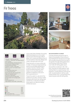 bowness_pages_numbered               15/11/11          12:06    Page 214




      The Bowness area




    Fir Trees




                                                        Luxury Lake District lifestyle! This superb   Accommodation in detail
          REF             CHANGE              SLEEPS    detached residence commands                   A private driveway winds through Fir
      835                 Sat                  8        spectacular views through walls of            trees to the property. Entrance porch
                                                        glass, from a peaceful setting only a 5       and hall lead into the spacious lounge
      1 king size, 1 super king size suite
      1 double & 1 super king / twin (please specify
                                                        minute stroll from Bowness village and        with woodburning stove and access to
      when booking)                                     close to Windermere Golf Club.                the garden through sliding glass doors.
      Gas central heating, Woodburning stove
                                                        Presented with an impeccable eye              Stunning open plan living / dining
      5 minute walk to village and lake
      Stunning views and outlook                        for style, Fir Trees promises breathing       room also with sliding glass doors.
      Cloakroom / 4th WC / wash basin                   space and sociable gathering for              Ground floor cloakroom / WC. First
      Bathroom shower over double ended                 couples, friends or families. Relax
      Jacuzzi bath
                                                                                                      floor: King-size en-suite bedroom with
                                                        by the woodburning stove, dine                viewing balcony, super king-size / twin
      En- suite power shower room
      2nd en-suite shower room                          inside or out, enjoy the glorious             bedroom, house bathroom with jacuzzi
      Electric dual oven with 5 ring gas hob            gardens or retreat for a jacuzzi in           bath, double bedroom with en-suite
      Fridge with separate freezer                      the house bathroom!
      Microwave & dishwasher
                                                                                                      power shower room, connecting to the
      Washing machine & tumble dryer                    There's the option to use one of the          super king size suite with sitting area.
      Beautiful garden with vantage points              bedrooms as a twin, and the master
      No pets                                           king-size suite has its own sitting area
      Private parking (4) car
      Large garage / secure bike / canoe store
                                                        and kitchen. In this prime location,
                                                        every guest can take this holiday
                                                        at their own pace.
      Price list
         Low                                 £495
         Mid                                 £695
         High                                £895
         Peak                                £995
         Premium                             £1150
         Christmas/New Year                  £1295
      See inside back cover for calendar                                                              Scan this with your smart phone
                                                                                                          to view this property online



    214                                                                                                       Bookings by phone 015394 88855
 