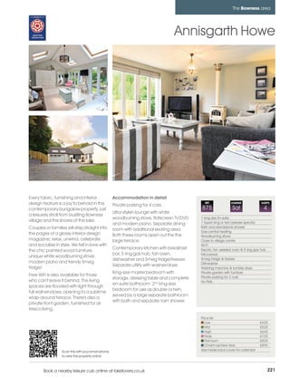 bowness_pages_numbered        15/11/11          12:12        Page 221




                                                                                                                         The Bowness area




                                                                                           Annisgarth Howe




         Every fabric, furnishing and interior               Accommodation in detail
         design feature is a joy to behold in this           Private parking for 4 cars.
                                                                                                       REF              CHANGE               SLEEPS

         contemporary bungalow property, just                                                        875                 Sat                  4
                                                             Ultra-stylish lounge with white
         a leisurely stroll from bustling Bowness
                                                             woodburning stove, flatscreen TV/DVD    1 king size En-suite
         village and the shores of the lake.                                                         1 Super king or twin (please specify)
                                                             and modern piano. Separate dining
         Couples or families will step straight into                                                 Bath and standalone shower
                                                             room with additional seating area.      Gas central heating
         the pages of a glossy interior design               Both these rooms open out the the       Woodburning stove
         magazine; relax, unwind, celebrate                  large terrace.                          Close to village centre
         and socialise in style. We fell in love with                                                Wi-Fi
                                                             Contemporary kitchen with breakfast     Electric fan assisted oven & 5 ring gas hob
         the chic painted wood furniture,
                                                             bar, 5 ring gas hob, fan oven,          Microwave
         unique white woodburning stove,
                                                             dishwasher and Smeg fridge/freezer.     Smeg Fridge & freezer
         modern piano and trendy Smeg                                                                Dishwasher
                                                             Separate utility with washer/dryer.
         fridge!                                                                                     Washing machine & tumble dryer
                                                             King-size master bedroom with           Private garden with furniture
         Free WiFi is also available for those                                                       Private parking for 4 cars
                                                             storage, dressing table and complete
         who can't leave it behind. The living                                                       No Pets
                                                             en-suite bathroom. 2nd king-size
         spaces are flooded with light through
                                                             bedroom for use as double or twin,
         full wall windows, opening to a sublime
                                                             served by a large separate bathroom
         wrap-around terrace. There's also a
                                                             with bath and separate 'rain' shower.
         private front garden, furnished for al-
         fresco living.
                                                                                                     Price list
                                                                                                        Low                                 £435
                                                                                                        Mid                                 £525
                                                                                                        High                                £645
                                                                                                        Peak                                £725
                                                                                                        Premium                             £825
                                                                                                        Christmas/New Year                  £895
                           Scan this with your smart phone                                           See inside back cover for calendar
                           to view this property online



                 Book a nearby leisure cub online at lakelovers.co.uk                                                                              221
 