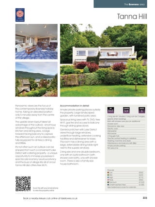 bowness_pages_numbered       15/11/11          12:13        Page 223




                                                                                                                           The Bowness area




                                                                                                                  Tanna Hill




         Panoramic views are the focus of                   Accommodation in detail
         this contemporary Bowness holiday                  Ample private parking places outside
                                                                                                        REF               CHANGE              SLEEPS

         home, taking an elevated position                  the property. Large landscaped
                                                                                                      865                 Sat                  6
         only 5 minutes away from the centre                garden, with furnished patio area.        2 king size &1 double (1 king can be 2 singles,
         of the village.                                                                              specify when booking)
                                                            Spacious living area with TV, DVD, free
         The upside-down layout takes full                                                            Bath with shower over plus an additional
                                                            Wi-Fi, gas fire and access to balcony     shower room
         advantage of the outlook - enormous                through sliding glass doors.              Panoramic lake view
         windows throughout the living space,                                                         Electric oven
                                                            Generous kitchen with Lake District
         kitchen and dining area, a large                                                             Dishwasher
                                                            views through large windows,              Microwave
         forward-facing balcony to capture
                                                            underfloor heating, extensive cooking     4 ring gas hob
         the afternoon sun, and a raised patio                                                        Gas fire central heating to radiators
                                                            facilities and dishwasher for ease.
         fully-equipped for al-fresco dining                                                          Washing machine and dryer.
                                                            This room has a dining area with a
         and BBQs.                                                                                    Patio/terrace and balcony with BBQ
                                                            large, extendable dining table right      Ample private parking
         It's not often such an outlook can be              next to the superb windows.               Pet welcome
         enjoyed from such a convenient Lake
                                                            2 king size and one double bedroom,
         District self-catering property - a unique
                                                            one with en-suite bathroom (with
         opportunity to immerse yourselves in
                                                            shower over bath), one with shower
         spectacular scenery, luxurious privacy
                                                            room. There is also a family-size
         and the buzz of village life all at once!
                                                            house bathroom.
         Tanna Hill also offers free Wi-Fi.
                                                                                                      Price list
                                                                                                         Low                                 £560
                                                                                                         Mid                                 £645
                                                                                                         High                                £710
                                                                                                         Peak                                £860
                                                                                                         Premium                             £1030
                                                                                                         Christmas/New Year                  £1085
                          Scan this with your smart phone                                             See inside back cover for calenda
                          to view this property online



                Book a nearby leisure cub online at lakelovers.co.uk                                                                               223
 