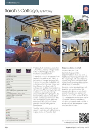 bowness_pages_numbered               15/11/11         12:13    Page 224




      The Bowness area




    Sarah’s Cottage, Lyth Valley




                                                       This beautifully refurbished, detached        Accommodation in detail
          REF            CHANGE              SLEEPS    17th century Lakeland cottage resides         Private parking for 1 car.
      208                 Sat                    2     in the enchanting grounds of a
                                                                                                     Sarah's Cottage provides
                                                       traditional Lake District farm.
      1 double                                                                                       accommodation all on one level. A
      Woodburning stove                                The setting couldn't be more romantic,        traditional entrance porch leads in to
      Shower room                                      nestled in the sublime Lyth Valley - a
      Electric oven
                                                                                                     the cosy lounge, with old oak beams,
                                                       lush green landscape scattered with           woodburning stove (with a basket of
      Electric hob
      Fridge                                           fine country pubs. But you'll still be only   logs suppiled) and large flatscreen TV
      Freezer                                          a short drive from Bowness village and        with BluRay/DVD/Freeview.
      Dishwasher                                       Lake Windermere. Step inside the
      Microwave                                                                                      Separate contemporary kitchen with
                                                       cottage and you'll be charmed by the
      Superb outlook                                                                                 spanking new appliances and a
      Small walled patio / garden with garden          atmosphere of the homely lounge; old
                                                                                                     pleasant dining area for two. A door
      furniture                                        oak beams and cosy furnishings
      Rural setting yet short drive to village                                                       leads to the patio and garden, with
                                                       around a heartwarming fireplace. But
      Lake and near to country pub                                                                   beautiful views to the surrounding fells.
                                                       there's nothing old and dusty about
      Private parking
                                                       Sarah's Cottage; contemporary style           Double bedroom with luxurious carpet
      No pets
                                                       and all mod cons create a holiday             underfoot, contemporary lighting
                                                       home fit for any special occasion -           above and ample storage in a built in
                                                       perhaps even an unforgettable                 wardrobe. Fully tiled separate shower
                                                       honeymoon.                                    room with Mira shower.
                                                       You'd be wise to while away warmer
      Price list
         Low                                £325
                                                       days in the garden, with a bite to eat or
         Mid                                £375       a glass of wine on the patio. Bliss!
         High                               £425
         Peak                               £475
         Premium                            £525
         Christmas/New Year                 £535
      See inside back cover for calendar                                                             Scan this with your smart phone
                                                                                                         to view this property online



    224                                                                                                      Bookings by phone 015394 88855
 