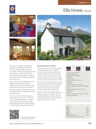 Coniston_pages   15/11/11        14:06        Page 235




                                                                                                                              The Coniston area




                                                                                                        Ellis Howe, Torver




         Ellis Howe is a delightful, traditional             Accommodation in detail
         Lake District cottage in the hamlet                 Enter via patio to the cosy lounge with
                                                                                                            REF              CHANGE               SLEEPS

         of Torver, just two miles south west                character beams, AGA multifuel
                                                                                                          453                 Sat                  5
         of Coniston village. The property enjoys            burner, comfy sofas. You'll find lots of     1 double, 1 twin, 1 single
         superb views of Coniston Old Man                    entertainment; LCD TV/DVD with Sky           Night storage heating
         and the surrounding fells, and is just a            Freeview, DVDs, CDs, games, books,           Multifuel stove-fuel supplied
         stroll away from two highly acclaimed               maps and local guides. The 2nd sitting       Microwave
                                                                                                          Fridge, Freezer
         pub restaurants.                                    room is perfect for escaping to read!        Electric oven with ceramic hob
         Ellis Howe has many original features;              The kitchen is well-equipped for guests      Washer/dryer
         flagged floors, window shutters,                                                                 Dishwasher
                                                             who love to cook, and the oak-floored        Bathroom with shower over bath
         fireplaces and beams which create a                 dining room is perfect for sociable          Downstairs shower room with WC/washbasin
         distinctive and homely atmosphere.                  meals. There is also a utility and 2nd       Phone
         The tastefully refurbished interior is rich         shower room on the ground floor.             Enclosed garden with patio furniture
                                                                                                          Superb views
         with Laura Ashley furnishings and Farrow            Upstairs to the three pretty bedrooms; 1     No pets
         and Ball colours.                                   double, 1 twin and 1 single. All have        Parking is opposite the cottage in the large
                                                                                                          lay-by across the road
         A particular feature is the large oak-              luxury mattresses, duvets and quilts.
         floored dining room with a wonderful                The attractively tiled house bathroom
         view of Coniston Old Man and Dow                    has a shower over the bath.
         Crag. Watching the scene change
         along with the weather whilst enjoying
         a meal together is an absolute treat!                                                            Price list
                                                                                                             Low                                £395
                                                                                                             Mid                                £495
                                                                                                             High                               £595
                                                                                                             Peak                               £695
                                                                                                             Premium                            £745
                                                                                                             Christmas/New Year                 £755
                           Scan this with your smart phone                                                See inside back cover for calendar
                           to view this property online



         Book a nearby leisure club online at lakelovers.co.uk                                                                                         235
 